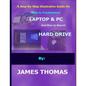 A step-by-step illustrative guide on how to troubleshoot Laptop and Pc: And how to repair hard drive - Paperback