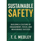 Sustainable Safety: Building a Culture of Engagement, Focus, and Measureable Success - Paperback