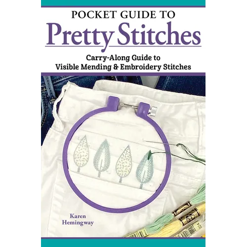 Pocket Guide to Pretty Stitches: Carry-Along Guide to Visible Mending & Embroidery Stitches - Paperback