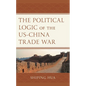 The Political Logic of the Us-China Trade War - Paperback