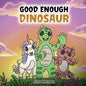 Good Enough Dinosaur: A Story about Self-Esteem and Self-Confidence. - Paperback
