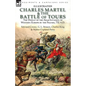 Charles Martel & the Battle of Tours: the Defeat of the Arab Invasion of Western Europe by the Franks, 732 A.D - Paperback