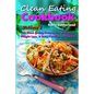 Clean Eating Cookbook 2 - 50 Clean Eating Recipes for Wellness, Weight Loss, & Busy Families on the Go! - Paperback