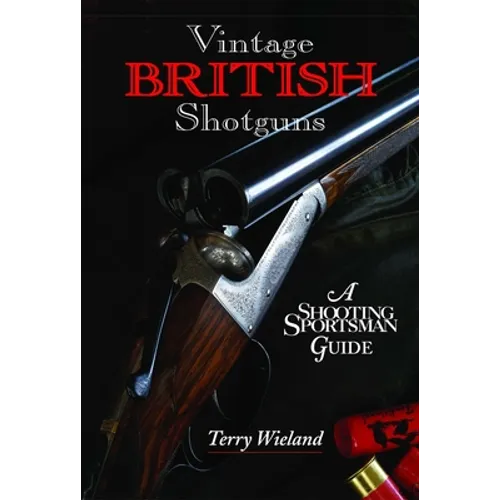 Vintage British Shotguns: A Shooting Sportsman Guide - Hardcover