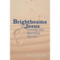 Brightbeams of Jesus Among the Burning Sands - Paperback