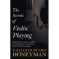 The Secrets of Violin Playing - Being Full Instructions and Hints to Violin Players, for the Perfect Mastery of the Instrument - Paperback
