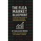 The Flea Market Blueprint, A Step-By-Step Guide to Starting & Growing Your Booth Business - Hardcover