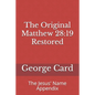 The Original Matthew 28: 19 Restored: The Jesus' Name Appendix - Paperback