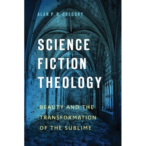 Science Fiction Theology: Beauty and the Transformation of the Sublime - Hardcover