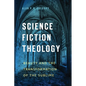 Science Fiction Theology: Beauty and the Transformation of the Sublime - Hardcover