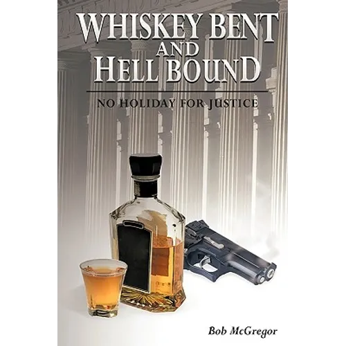 Whiskey Bent and Hell Bound: No Holiday for Justice - Hardcover