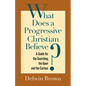 What Does a Progressive Christian Believe?: A Guide for the Searching, the Open, and the Curious - Paperback