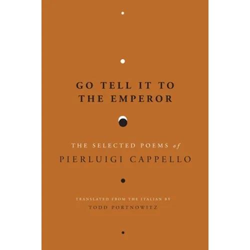 Go Tell It to the Emperor: The Selected Poems of Pierluigi Cappello - Paperback