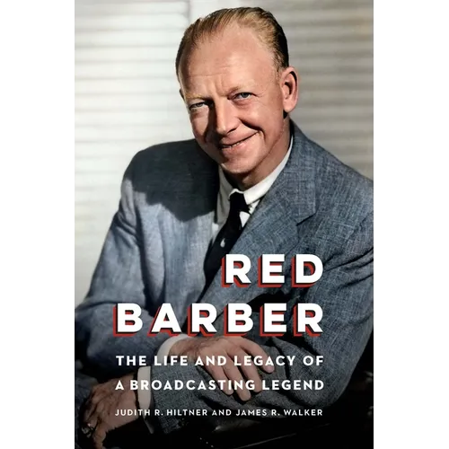 Red Barber: The Life and Legacy of a Broadcasting Legend - Hardcover