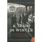 A Train in Winter: An Extraordinary Story of Women, Friendship, and Resistance in Occupied France - Paperback