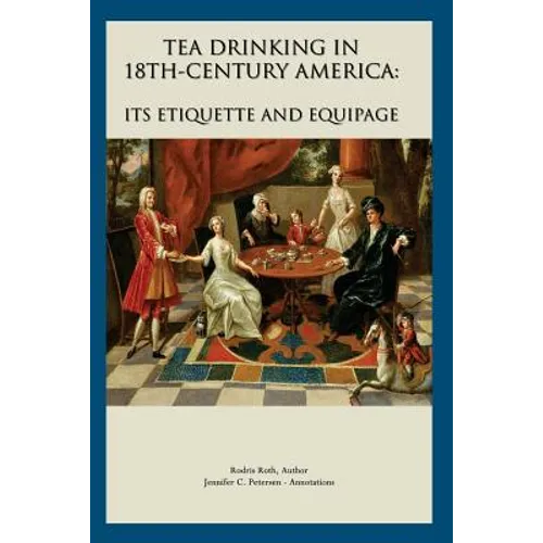 Tea Drinking in 18th Century America: Its Etiquette and Equipage - Paperback