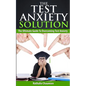 The Test Anxiety Solution: The Ultimate Guide To Overcoming Test Anxiety - Paperback