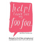 Help! I Can't See My Foo Foo.: Diary of a First Time Pregnancy! a Day to Day Journey Into a Mothers Life, Her Fears and Her Foo - Paperback
