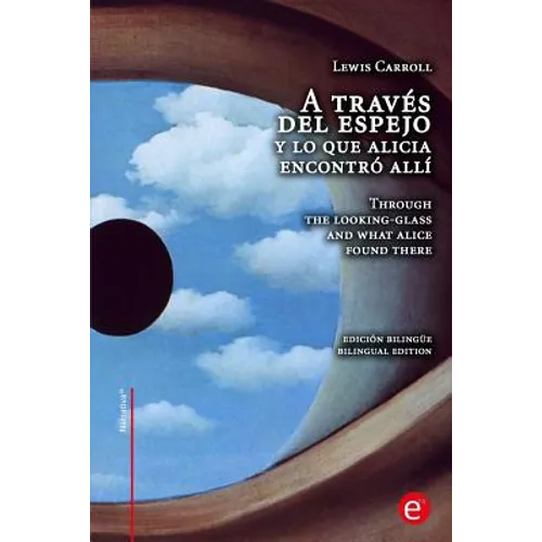 A través del espejo y lo que Alicia encontró allí/Through the looking-glass and what Alice found there: edición bilingüe/bilingual edition - Paperback
