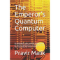 The Emperor's Quantum Computer: An Alternative Light-Centered Interpretation of Quanta, Superposition, Entanglement and the Computing That Arises from - Paperback