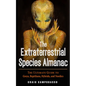The Extraterrestrial Species Almanac: The Ultimate Guide to Greys, Reptilians, Hybrids, and Nordics - Paperback