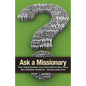 Ask a Missionary: Time-Tested Answers from Those Who've Been There Before - Paperback