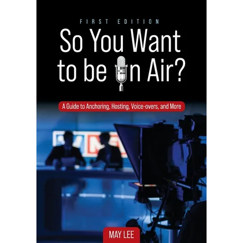So You Want to be on Air?: A Guide to Anchoring, Hosting, Voice-overs, and More - Paperback