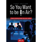 So You Want to be on Air?: A Guide to Anchoring, Hosting, Voice-overs, and More - Paperback