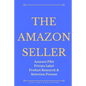 The Amazon Seller: Amazon FBA Private Label Product Research & Selection Process - Paperback