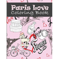 Paris Love Coloring Book: Paris Tourist Attractions & Icons Coloring Book For Kids, Teens And Adults - Paperback