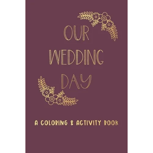 Our Wedding Day: A Coloring & Activity Book For Kids, Burgundy & Gold - Paperback