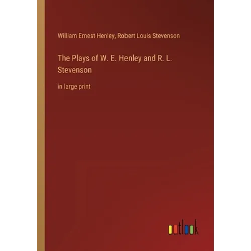 The Plays of W. E. Henley and R. L. Stevenson: in large print - Paperback