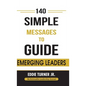 140 Simple Messages To Guide Emerging Leaders: 140 Actionable Leadership Messages for Emerging Leaders and Leaders in Transition - Hardcover