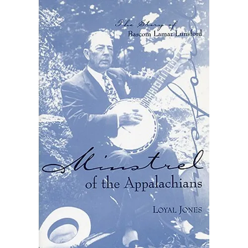 Minstrel of the Appalachians: The Story of BASCOM Lamar Lunsford - Paperback