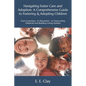 Navigating Foster Care and Adoption: A Comprehensive Guide to Fostering & Adopting Children: From Screening... to Placement... to Overcoming Obstacles - Paperback