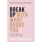 Break Up with What Broke You - Hardcover
