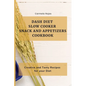 Dash Diet Slow Cooker Snack and Appetizers Cookbook: Creative and Tasty Recipes for your Diet - Paperback