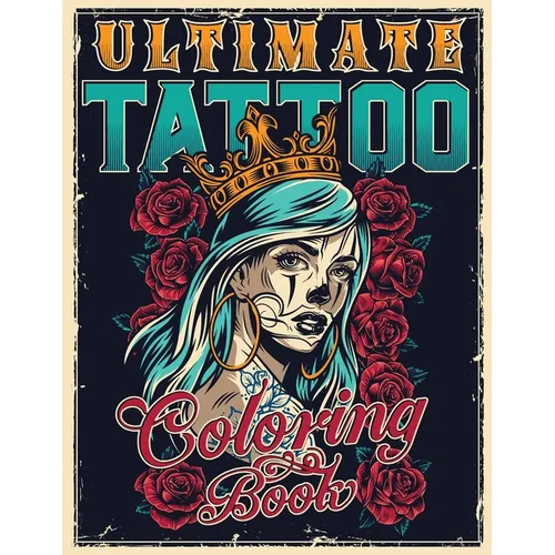 Ultimate Tattoo Coloring Book: Over 180 Coloring Pages For Adult Relaxation With Beautiful Modern Tattoo Designs Such As Sugar Skulls, Hearts, Roses - Paperback