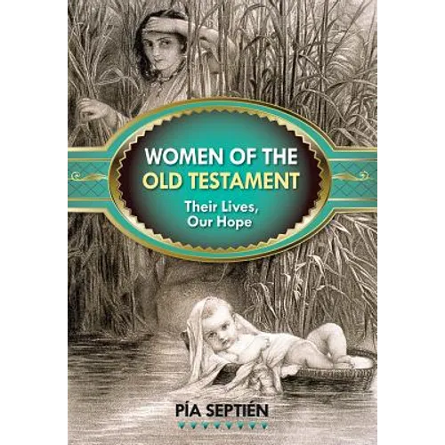 Women of the Old Testament: Their Lives, Our Hope - Paperback