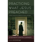 Practicing What Jesus Preached - Paperback