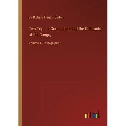 Two Trips to Gorilla Land and the Cataracts of the Congo,: Volume 1 - in large print - Paperback