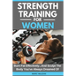 Strength Training For Women: Burn Fat Effectively...And Sculpt The Body You've Always Dreamed Of - Paperback