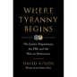 Where Tyranny Begins: The Justice Department, the Fbi, and the War on Democracy - Hardcover