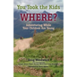 You Took the Kids Where?: Adventuring While Your Children Are Young - Paperback