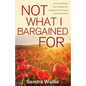 Not What I Bargained For: My Journey Raising Four Incredible Kids, Including Two with Severe Medical Conditions - Paperback
