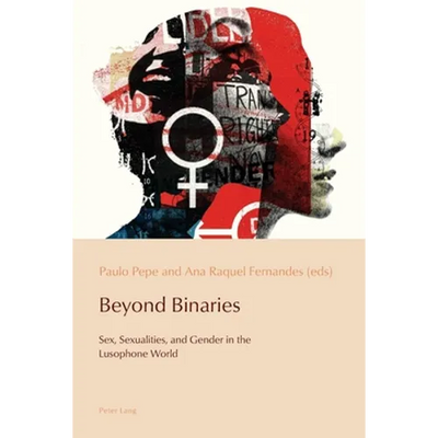 Beyond Binaries: Sex, Sexualities and Gender in the Lusophone World cover