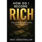 How do i become rich: How to Become Wealthy Books That Teach Practical Money Habits Anyone Can Master - Paperback