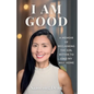 I Am Good: A Memoir of Reclaiming the Girl Within to Find My Way Home - Paperback