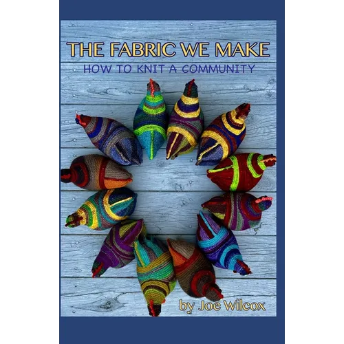 The Fabric We Make: How to Knit a Community - Paperback