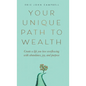 Your Unique Path to Wealth: Create a life you love overflowing with abundance, joy, and purpose - Hardcover